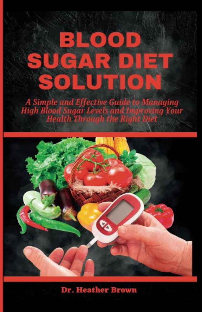 BLOOD SUGAR DIET SOLUTION: A Simple and Effective Guide to Managing High Blood Sugar Levels and Improving Your Health Through the Right Diet (THE HEARTY CARE)     Paperback – February 22, 2023