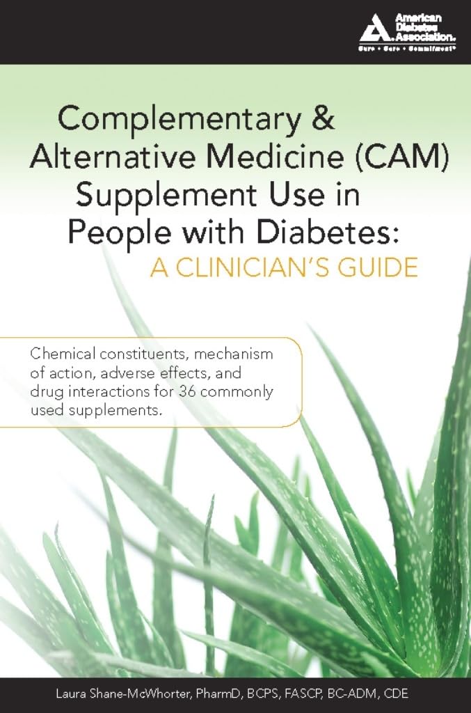 Complementary and Alternative Medicine (CAM) Supplement Use in People with Diabetes: A Clinicians Guide: A Clinicians Guide     Paperback – Illustrated, June 11, 2007